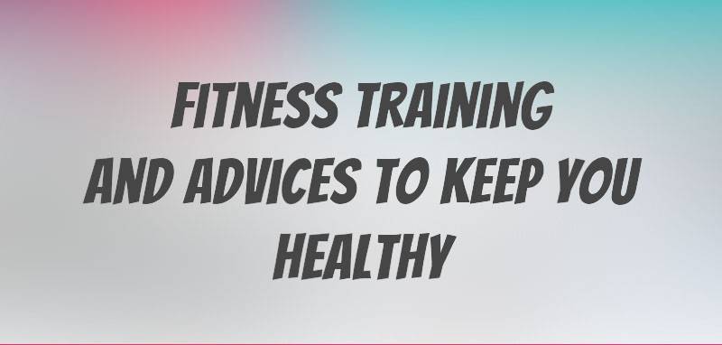 fitness training and advice to keep you healthy