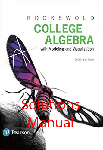 College Algebra with Modeling and Visualization (6th Edition) - Solutions Manual