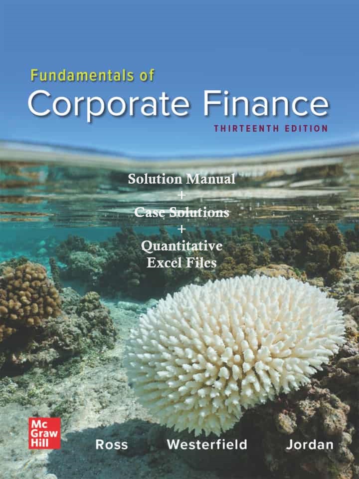 Fundamentals of Corporate Finance (13th Edition) - Solution Manual, Case Solutions, Excel
