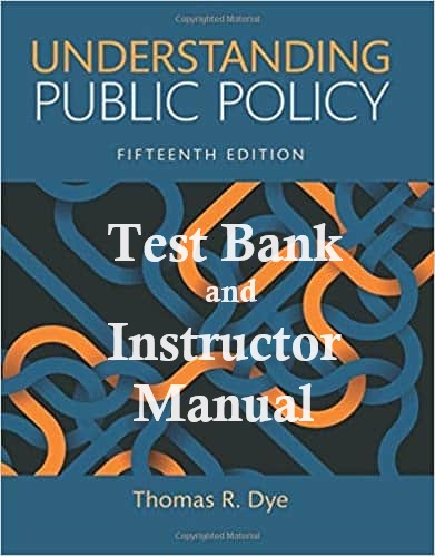 Understanding Public Policy (15th Edition) - Test Bank + IM