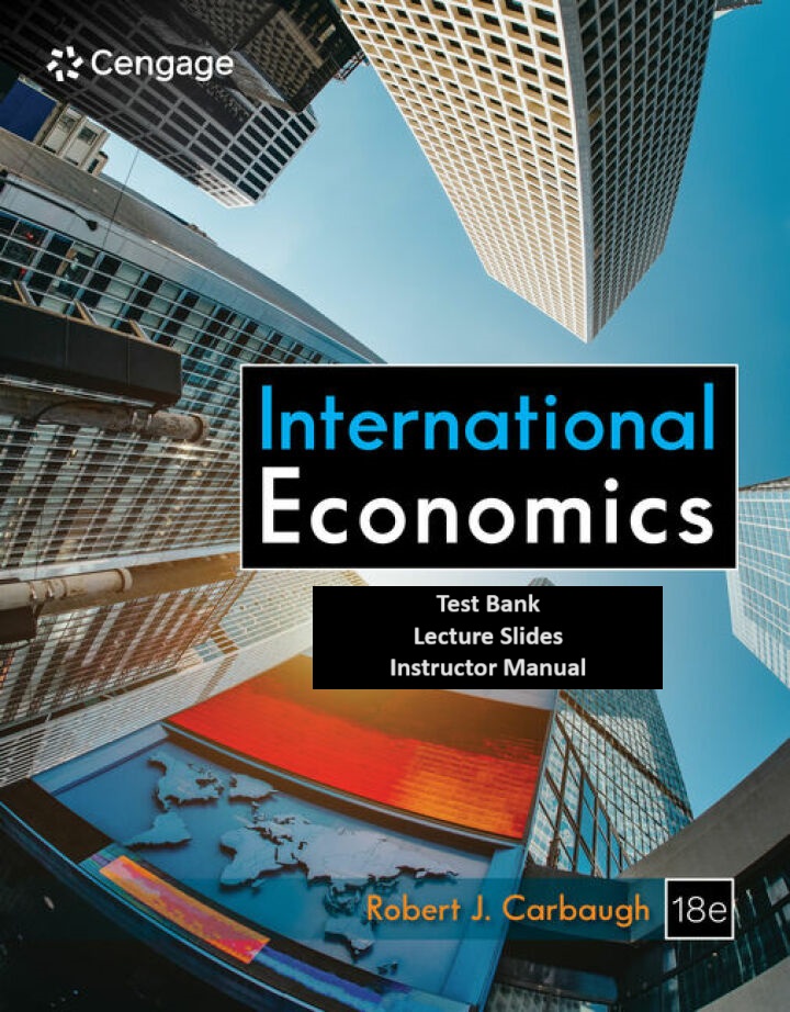 International Economics (18th Edition) - TestBank + IM + PowerPoint