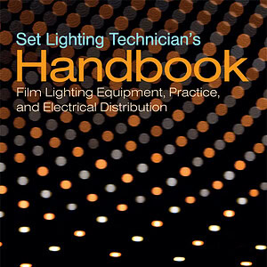 Set Lighting Technician's Handbook: Film Lighting Equipment, Practice, and Electrical Distribution (5th Edition) - eBook