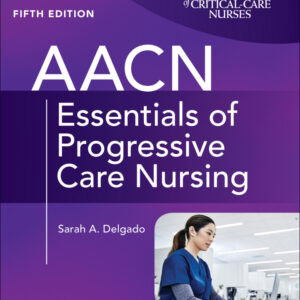 AACN Essentials of Progressive Care Nursing (5th Edition) - eBook