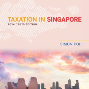 Taxation in Singapore 2024/2025 Edition (6th Edition) - eBook
