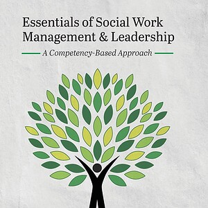 Essentials of Social Work Management and Leadership: A Competency-Based Approach (2nd Edition)- eBook