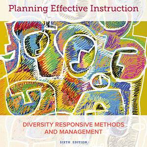 Planning Effective Instruction: Diversity Responsive Methods and Management (6th Edition) - eBook