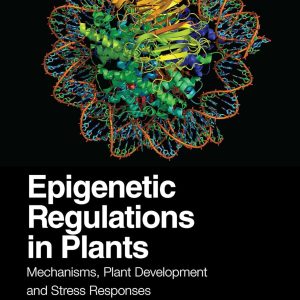 Epigenetic Regulations in Plants: Mechanisms, Plant Development and Stress Responses - eBook