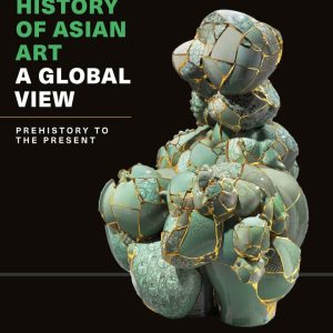 The History of Asian Art: A Global View, Pre History to the Present - eBook