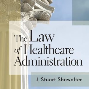 The Law of Healthcare Administration (9th Edition) - eBook