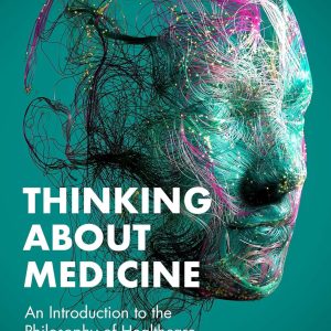 Thinking About Medicine: An Introduction to the Philosophy of Healthcare (1st Edition) - eBook