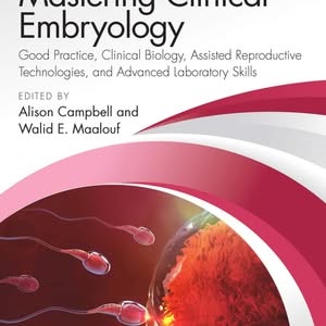 Mastering Clinical Embryology: Good Practice, Clinical Biology, Assisted Reproductive Technologies, and Advanced Laboratory Skills (1st Edition) - eBook