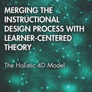 Merging the Instructional Design Process with Learner-Centered Theory: The Holistic 4D Model (1st Edition) - eBook