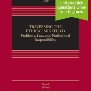 Traversing the Ethical Minefield: Problems, Law, and Professional Responsibility (4th Edition) - eBook